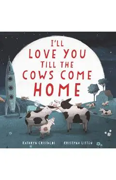 I'll Love You Till the Cows Come Home Board Book - Kathryn Cristaldi