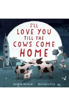 I'll Love You Till the Cows Come Home Padded Board Book - Kathryn Cristaldi