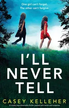 I'll Never Tell: A totally unputdownable thriller packed with twists and suspense, Paperback/Casey Kelleher