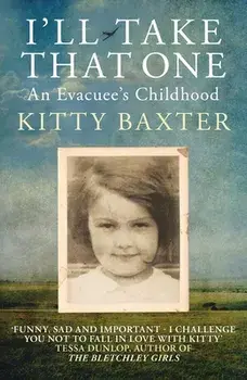 I'll Take That One: An Evacuee's Childhood, Paperback/Kitty Baxter