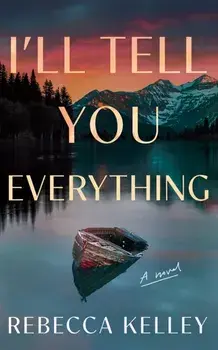 I'll Tell You Everything. A Novel, Paperback/Rebecca Kelley