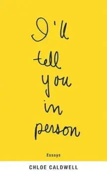 I'll Tell You in Person, Paperback/Chloe Caldwell
