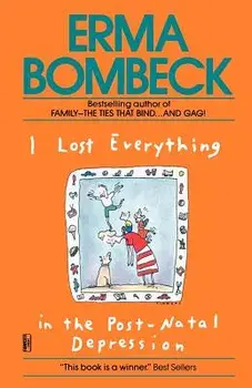 I Lost Everything in the Post-Natal Depression, Paperback/Erma Bombeck