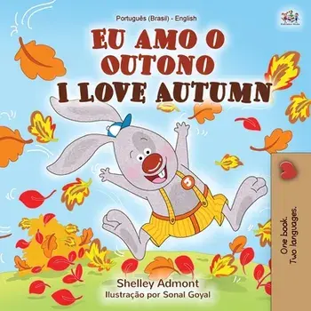 I Love Autumn (Portuguese English Bilingual Book for kids): Brazilian Portuguese, Paperback/Shelley Admont