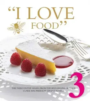 I LOVE FOOD 3, Hardback/Clare Macpherson-Grant Russell