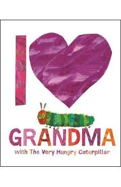 I Love Grandma with the Very Hungry Caterpillar - Eric Carle