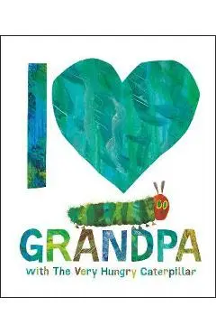 I Love Grandpa with the Very Hungry Caterpillar - Eric Carle