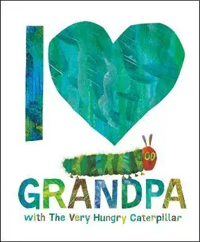 I Love Grandpa with the Very Hungry Caterpillar, Hardcover/Eric Carle