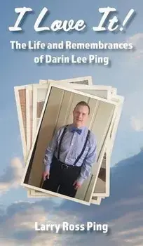 I Love It! The Life and Remembrances of Darin Lee Ping, Hardcover/Larry Ping