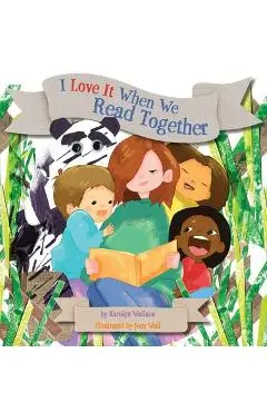 I Love It When We Read Together - Karolyn Wallace