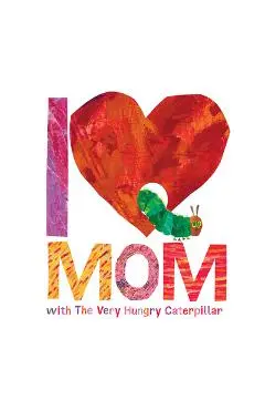 I Love Mom with the Very Hungry Caterpillar - Eric Carle