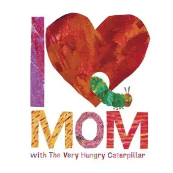 I Love Mom with the Very Hungry Caterpillar, Hardcover/Eric Carle