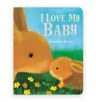 I Love My Baby, Board book/Sebastien Braun