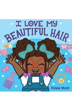 I Love My Beautiful Hair - Elissa Wentt