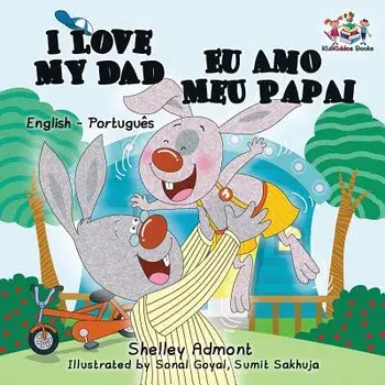 I Love My Dad: English Portuguese Bilingual (Portuguese), Paperback/Shelley Admont