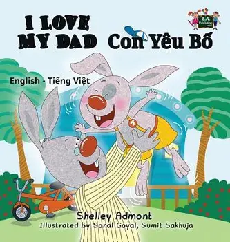 I Love My Dad: English Vietnamese Bilingual Edition, Hardcover/Shelley Admont