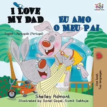 I Love My Dad Eu Amo o Meu Pai: English Portuguese - Portugal Bilingual Book, Paperback/Shelley Admont