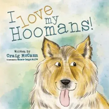 I LOVE MY HOOMANS, Paperback/CRAIG MCCANN