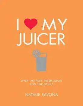 I Love My Juicer, Paperback/Natalie Savona