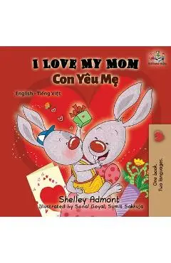 I Love My Mom (English Vietnamese Bilingual Book) - Shelley Admont
