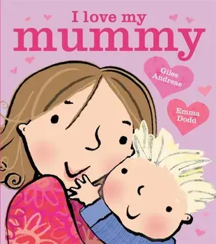 I Love My Mummy Board Book, Board book/Giles Andreae