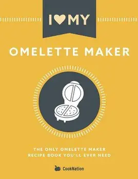I Love My Omelette Maker: The Only Omelette Maker Recipe Book You'll Ever Need, Paperback/***