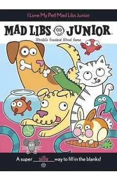 I Love My Pet! Mad Libs Junior - Molly Reisner