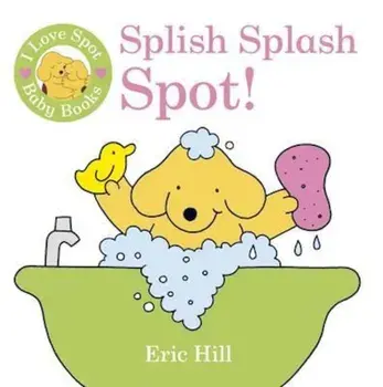 I Love Spot Baby Books: Splish Splash Spot!, Hardcover/Eric Hill