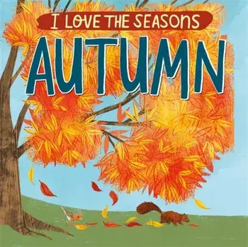 I Love the Seasons: Autumn, Paperback/Lizzie Scott