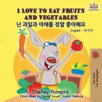 I Love to Eat Fruits and Vegetables: English Korean Billingual Book for Kids, Paperback/Shelley Admont