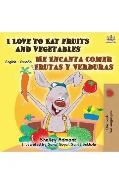 I Love to Eat Fruits and Vegetables Me Encanta Comer Frutas y Verduras: English Spanish Bilingual Book - Shelley Admont