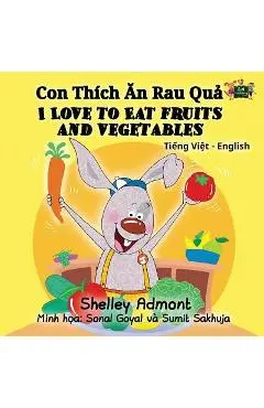 I Love to Eat Fruits and Vegetables: Vietnamese English Bilingual Edition - Shelley Admont