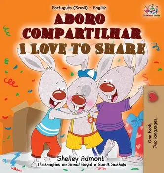 I Love to Share (Portuguese English Bilingual Book for Kids -Brazilian): Brazilian Portuguese, Hardcover/Shelley Admont