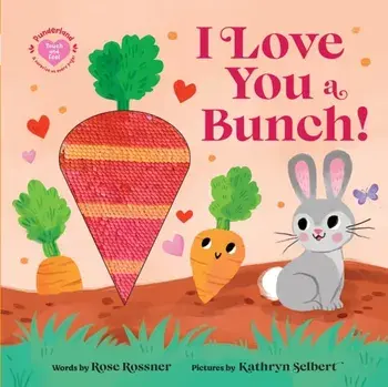 I Love You a Bunch!. The Perfect Easter Gift: Baby Sensory Book with Touch and Feel Elements, Board book/Rose Rossner