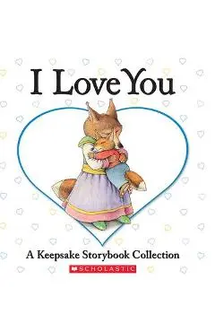 I Love You: A Keepsake Storybook Collection - Liza Baker