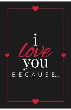 I Love You Because: A Black Fill in the Blank Book for Girlfriend, Boyfriend, Husband, or Wife - Anniversary, Engagement, Wedding, Valenti - Llama Bird Press