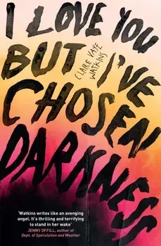I Love You But I've Chosen Darkness, Paperback/Claire Vaye Watkins