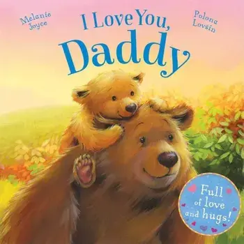 I Love You, Daddy: Full of Love and Hugs!, Hardcover/Melanie Joyce
