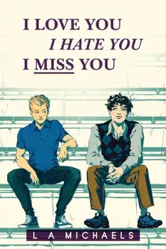 I Love You, I Hate You, I Miss You, Paperback/L. a. Michaels