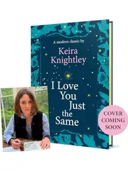 I Love You Just the Same. A spellbinding illustrated gift book for ages 3–7 by Keira Knightley, Hardback/Keira Knightley