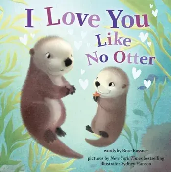 I Love You Like No Otter, Hardcover/Rose Rossner