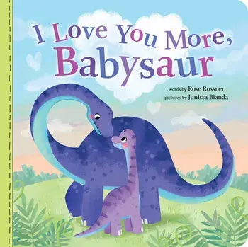 I Love You More, Babysaur, Board book/Rose Rossner