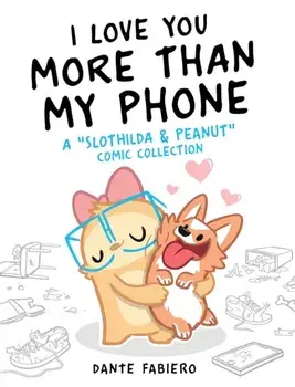 I Love You More Than My Phone, 2: A Slothilda & Peanut Comic Collection, Hardcover/Dante Fabiero