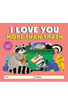 I Love You More Than Trash: A Fill-In Book - Alexander Schneider