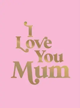 I Love You Mum. A Beautiful Gift to Give to Your Mum, Hardback/Summersdale Publishers