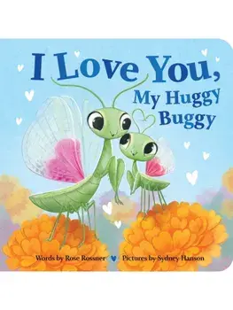 I Love You, My Huggy Buggy, Board book/Rose Rossner