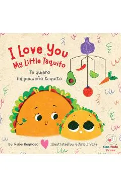 I Love You My Little Taquito: Te Quiero Mi Pequeño Taquito - Naibe Reynoso