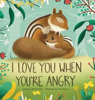 I Love You When You're Angry, Hardcover/Erin Winters