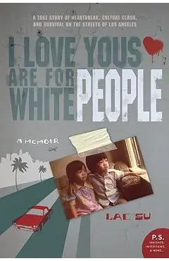 I Love Yous Are for White People: A Memoir - Lac Su
