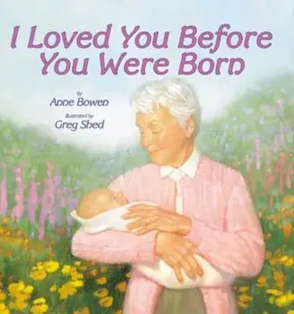 I Loved You Before You Were Born, Paperback/Anne Bowen